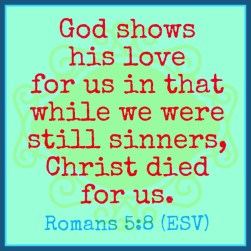 Romans 5:8, God shows his love